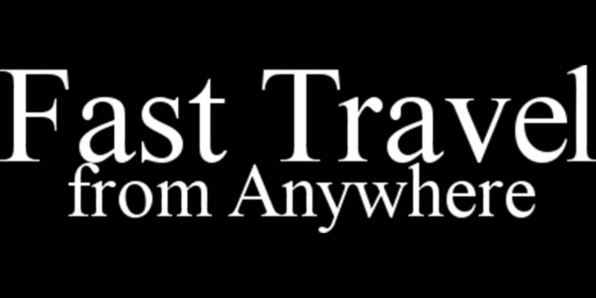 Fast Travel from Anywhere